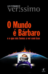 Capa de O mundo é bárbaro, e o que nós temos a ver com isso - Luis Fernando Verissimo
