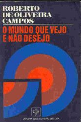 Capa de O mundo que vejo e não desejo - Roberto de Oliveira Campos