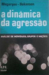 Capa de A dinâmica da agressão - Edwin I. Megargee; Jack E. Hokanson