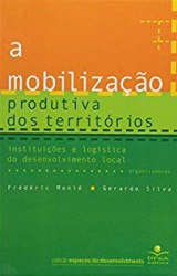 Capa de A mobilização produtiva dos territórios - Frédéric Monié (org.); Gerardo Silva (org.)