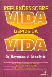 Capa de Reflexões sobre a vida depois da vida - Dr. Raymond A. Moody Jr.