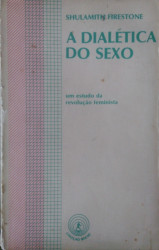 Capa de A Dialética do Sexo - FIRESTONE, Shulamith.