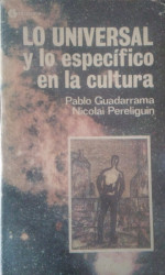 Capa de Lo universal y lo específico en la cultura - GUADARRAMA, Pablo; PERELIGUIN, Nicolai.