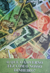 Capa de O que o governo fez com o nosso dinheiro? - Murray N. Rothbard
