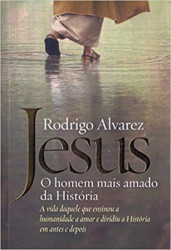 Capa de Jesus - o homem mais amado da história - Rodrigo Alvarez