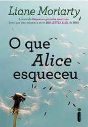 Capa de O que Alice esqueceu - Liane Moriarty