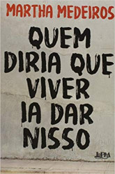 Capa de Quem diria que viver ia dar nisso - Martha Medeiros