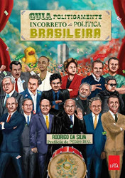 Capa de Guia politicamente incorreto da política brasileira - Rodrigo da Silva
