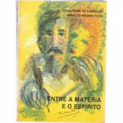 Capa de Entre a matéria e o espírito - Cesar Perri de Carvalho e Osvaldo Magro Filho