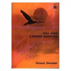 Capa de Para viver a grande mensagem - Richard Simonetti