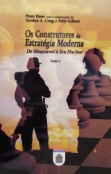 Capa de Os construtores da estratégia moderna tomo I - Peter Paret; Gordon A. Craig; Felix Gilbert