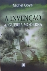 Capa de A invenção da guerra moderna 1871-1918 - Michel Goya