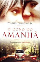 Capa de O dono do amanhã - Wilson Frungilo Jr.