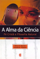 Capa de A alma da ciência - Nancy R. Pearcey; Charles B. Thaxton