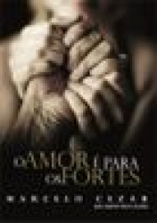 Capa de O amor é para os fortes - Marcelo Cezar; Espírito Marco Aurélio