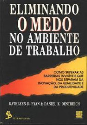 Capa de Eliminando o Medo no Ambiente de Trabalho - Kathleen D. Ryan; Daniel K. Oestreich