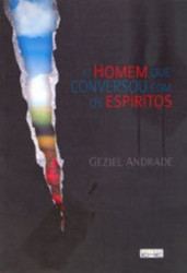 Capa de O homem que conversou com os espíritos - Geziel Andrade
