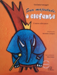 Capa de Sua majestade, o elefante - Luciana Savaget