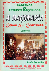 Capa de A Maçonaria, usos e costumes volume 1 - Francisco de Assis Carvalho (Xico Trolha)
