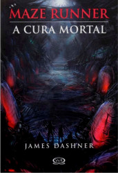 Capa de A cura mortal - James Dashner