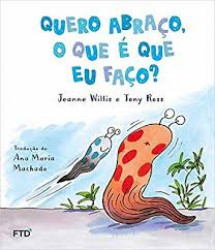 Capa de Quero abraço, o que é que eu faço? - Jeanne Willis; Tony Ross