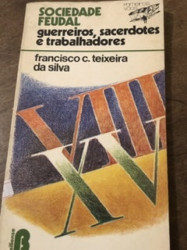 Capa de Sociedade Feudal: Guerreiros Sacerdotes e trabalhado - Francisco C. Teixeira da Silva