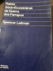 Capa de Raizes sócio Econômicas da guerra dos farrapos - Spencer Leitman