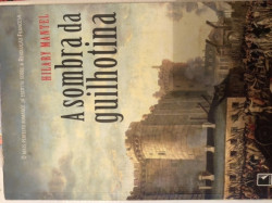 Capa de A Sombra da Guilhotina - Hilary Mantel