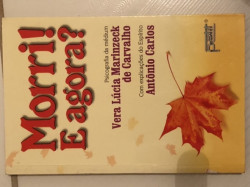 Capa de Morri e agora? - Vera Lúcia Marinzeck de Carvalho; Espírito Antonio Carlos