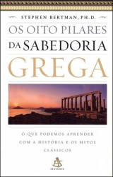 Capa de Os Oito Pilares da Sabedoria Grega - Stephen Bertman