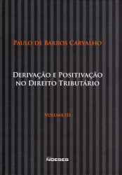 Capa de Derivação e positivação no direito tributário volume 3 - Paulo de Barros Carvalho