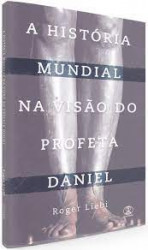Capa de A história mundial na visão do profeta Daniel - Roger Liebi