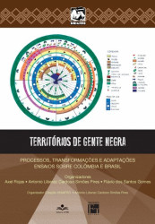Capa de Territórios de gente negra - Antônio Liberac Cardoso Simões Pires; Flávio dos Santos Gomes; Axel Rojas