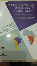 Capa de Os iberoamericanismos de origem Bantu e as línguas Bantu - Jean-Pierre Angenot; Luis Beltrán; Marco Antônio D. Teixeira
