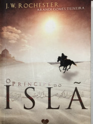 Capa de O príncipe do Islã - Arandi Gomes Teixeira; Espírito J. E. W. Rochester