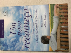 Capa de Um novo recomeço - Vera Lúcia Marinzeck de Carvalho; Espírito Antônio Carlos