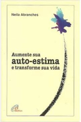 Capa de Aumente a sua autoestima e transforme sua vida - Neila Abranches