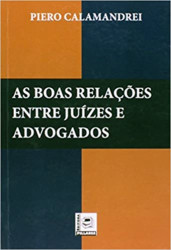 Capa de As Boas Relaçoes Entre Juizes e Advogados - Piero Calamandrei