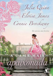 Capa de A dama mais apaixonada - Julia Quinn; Eloisa James; Connie Brockway