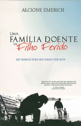 Capa de Uma Família Doente um Filho Ferido - Alcione Emerich
