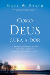 Capa de Como Deus cura a dor - Mark W. Baker