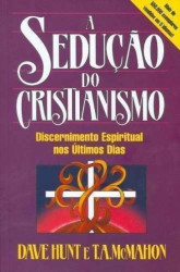 Capa de A sedução do cristianismo - Dave Hunt; T. A. McMahon