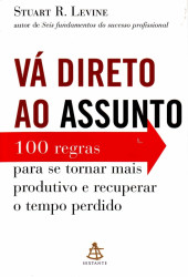 Capa de Vá direto ao assunto - Stuart R. Levine