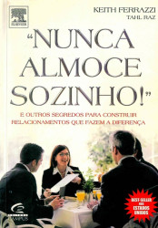 Capa de Nunca almoce sozinho - Keith Ferrazzi; Tahl Raz