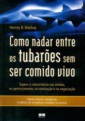 Capa de COMO NADAR ENTRE OS TUBARÕES SEM SER COMIDO VIVO - Harvey B. Mackay
