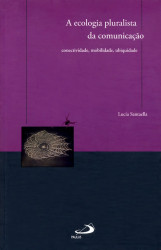 Capa de A ecologia pluralista da comunicação - Lucia Santaella