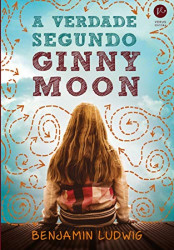 Capa de A verdade segundo Ginny Moon - Benjamin Ludwig