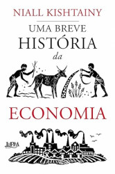 Capa de Uma breve história da economia - Niall Kishtainy