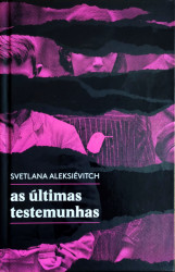 Capa de As últimas testemunhas - Svetlana Aleksiévitch