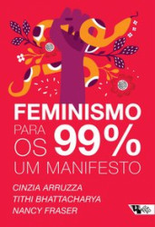 Capa de Feminismo para os 99% - Cinzia Arruzza; Tithi Bhattacharya; Nacy Fraser